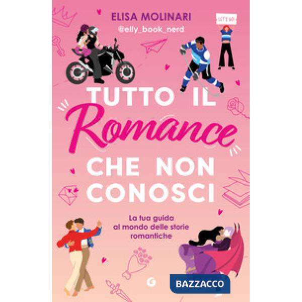 Tutto il romance che non conosci. La tua guida al mondo delle storie romantiche