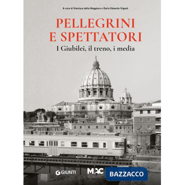 Pellegrini e spettatori. I giubilei, il treno, i media
