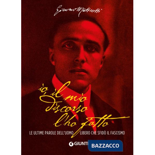 Io, il mio discorso l'ho fatto. Le ultime parole dell'uomo libero che sfidò il fascismo