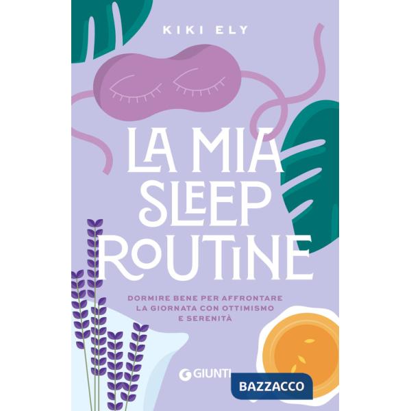 Mia sleep routine. Dormire bene per affrontare la giornata con ottimismo e serenità (La)