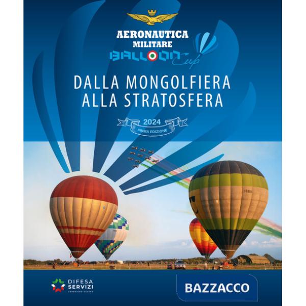 Balloon Cup 2024. Dalla mongolfiera alla stratosfera. Ediz. a colori