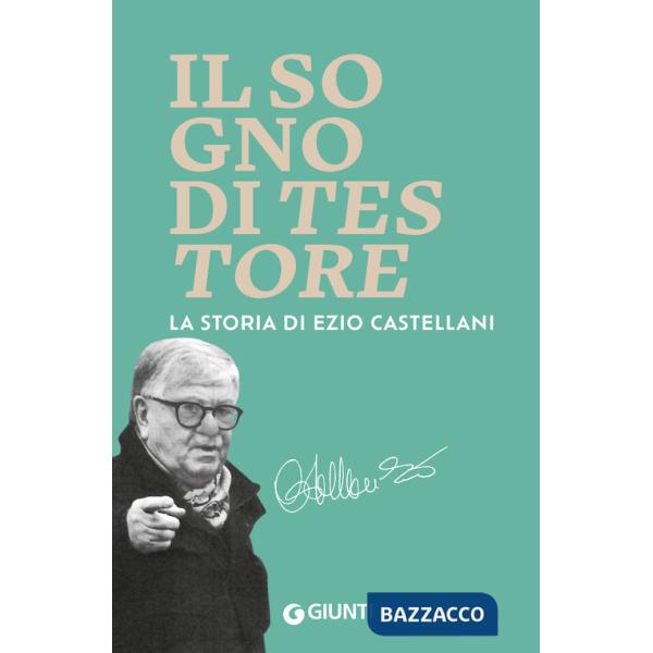 Sogno di Testore. La storia di Ezio Castellani (Il)