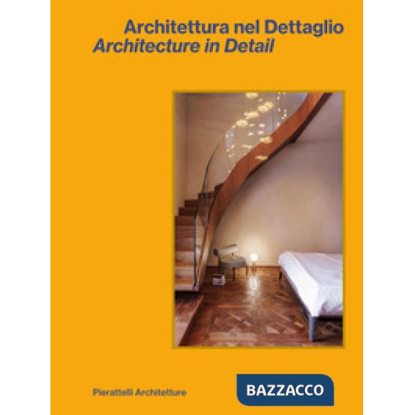 Architettura nel dettaglio-Architecture in detail. Pierattelli Architetture. Ediz. bilingue