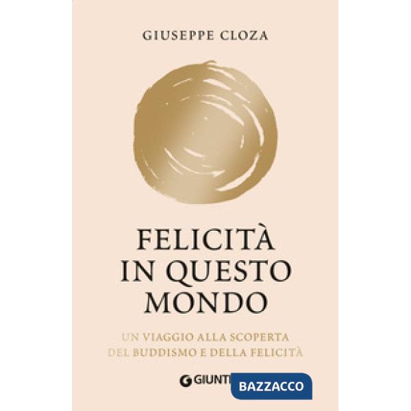 Felicità in questo mondo. Un viaggio alla scoperta del buddismo e della felicità. Nuova ediz.