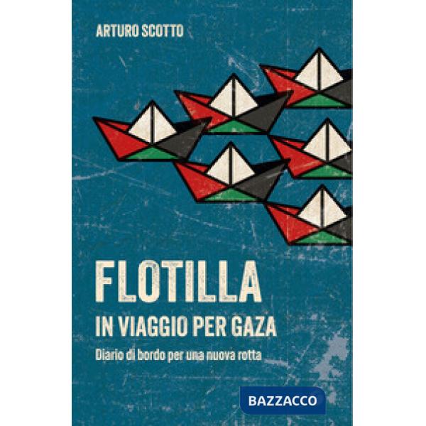 Flotilla. In viaggio per Gaza. Diario di bordo per una nuova rotta