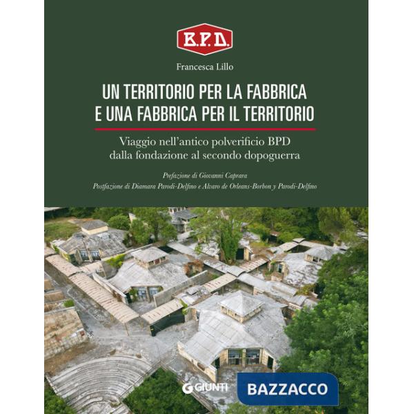 Territorio per la fabbrica e una fabbrica per il territorio. Viaggio nell'antico polverificio BPD dalla fondazione al secondo do