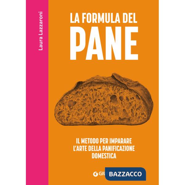 Formula del pane. Il metodo per imparare l'arte della panificazione domestica (La)