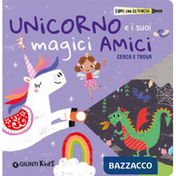 Unicorno e i suoi magici amici. Cerca e trova. Libri con la torcia. Ediz. a colori