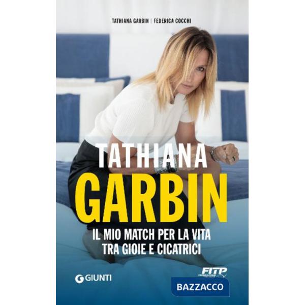 Tathiana Garbin. Il mio match per la vita tra gioie e cicatrici