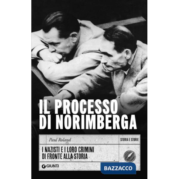Processo di Norimberga. I nazisti e i loro crimini di fronte alla storia (Il)