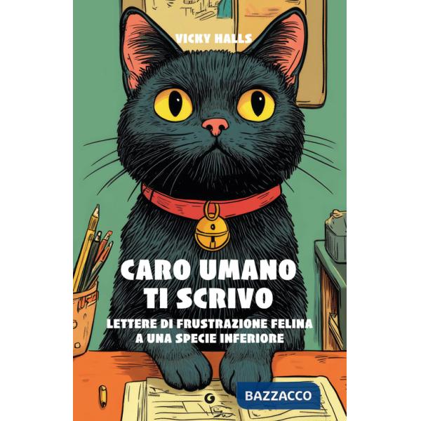 Caro umano ti scrivo. Lettere di frustrazione felina a una specie inferiore