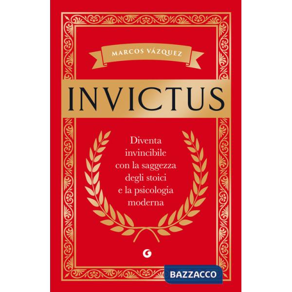 Invictus. Diventa invincibile con la saggezza degli stoici e la psicologia moderna