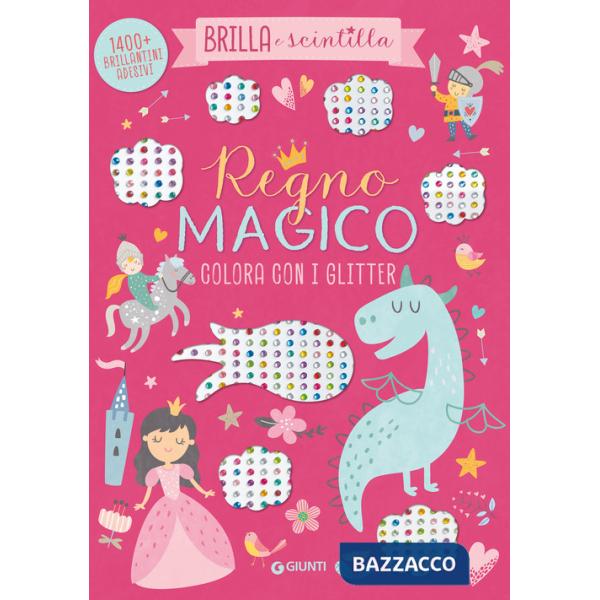 Regno magico. Colora con i glitter. Brilla e scintilla. Con brillantini adesivi. Ediz. a colori