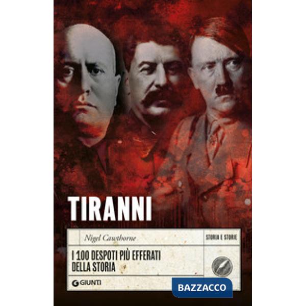 Tiranni. I 100 despoti più efferati della storia