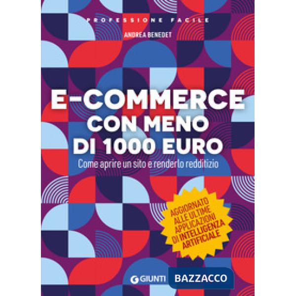 E-commerce con meno di 1.000 euro. Come aprire un sito e renderlo redditizio. Nuova ediz.
