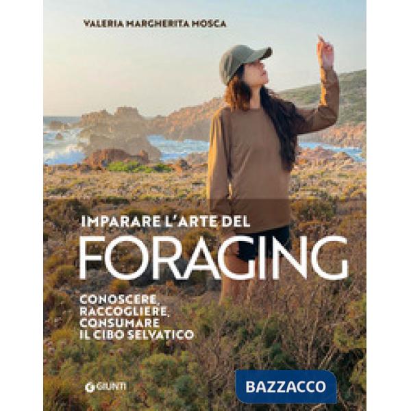 Imparare l'arte del foraging. Conoscere, raccogliere, consumare il cibo selvatico