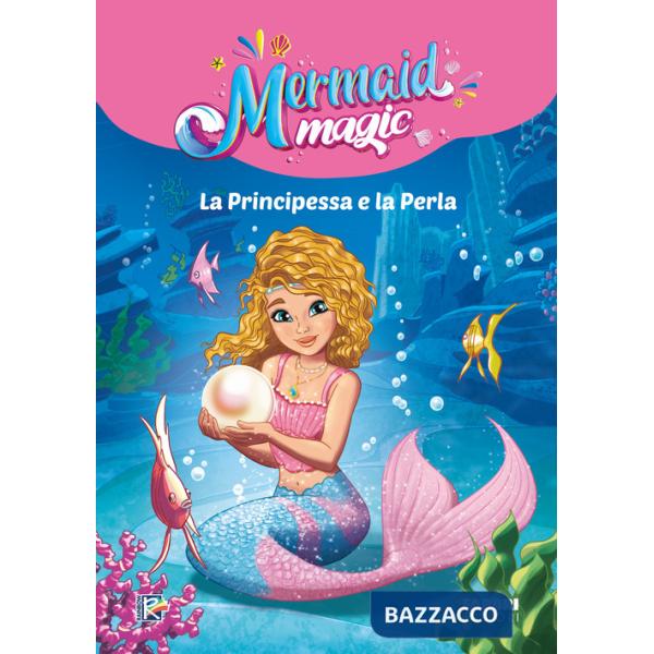 Principessa e la perla. Mermaid magic. Ediz. a colori (La)