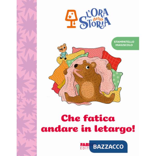 Che fatica andare in letargo! L'ora della storia. Ediz. a colori