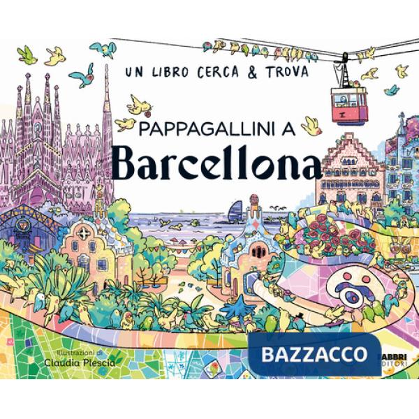 Pappagallini a Barcellona. Un libro cerca & trova. Ediz. a colori
