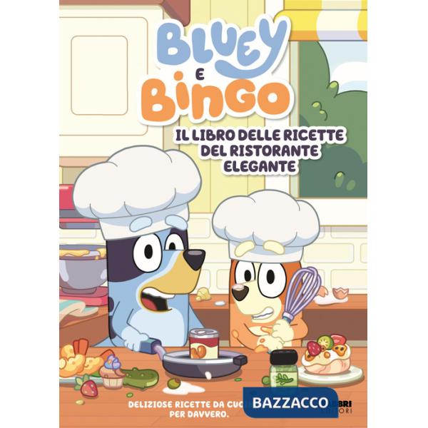Bluey e Bingo. Il libro delle ricette del ristorante elegante. Ediz. a colori