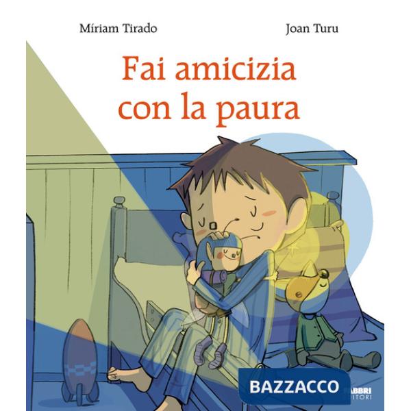 Fai amicizia con la paura. Ediz. a colori