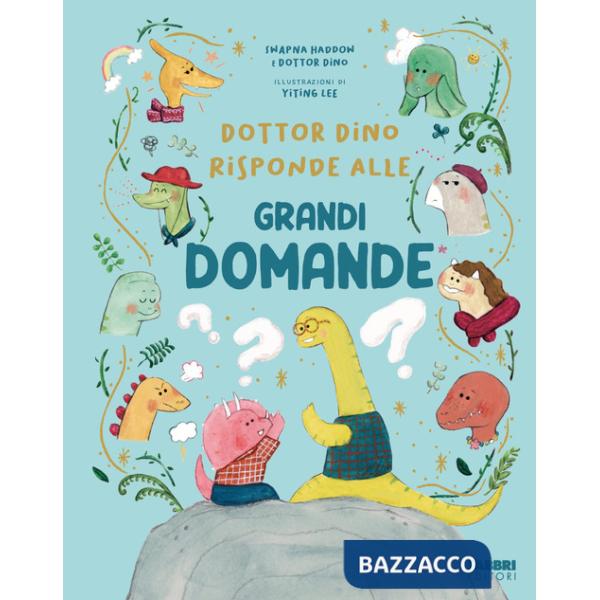 Dottor Dino risponde alle grandi domande. Ediz. illustrata