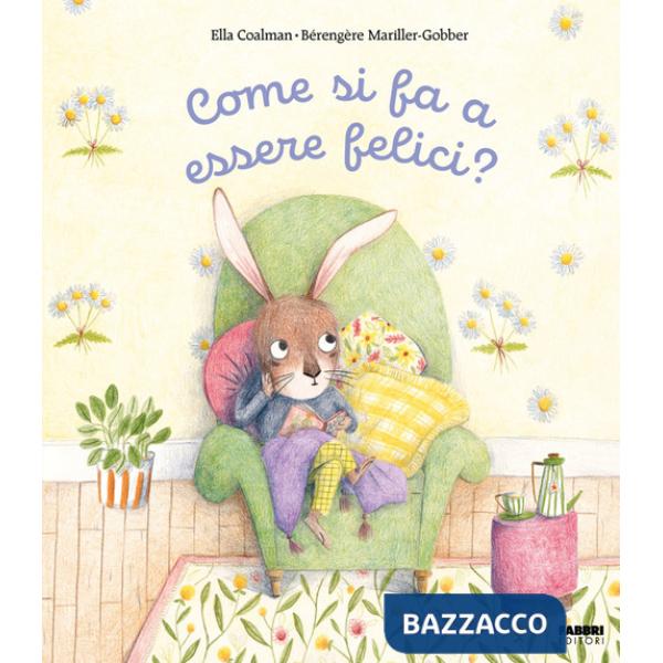 Come si fa a essere felici? Ediz. illustrata
