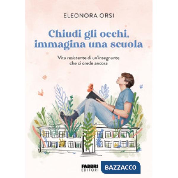 Chiudi gli occhi, immagina una scuola. Vita resistente di un'insegnante che ci crede ancora