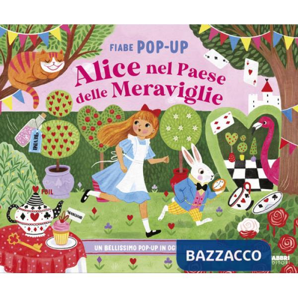 Alice nel paese delle meraviglie. Fiabe pop-up. Ediz. a colori
