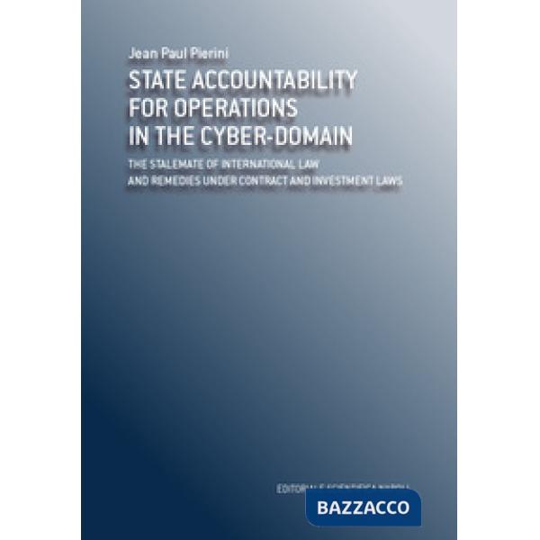 State accountability for operations in the cyber-domain. The stalemate of international law and remedies under contract and inve