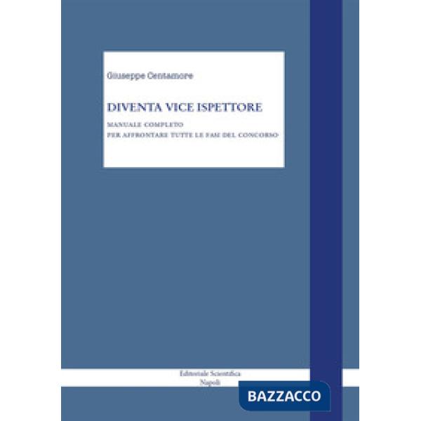 Diventa vice ispettore. Manuale completo per affrontare tutte le fasi del concorso
