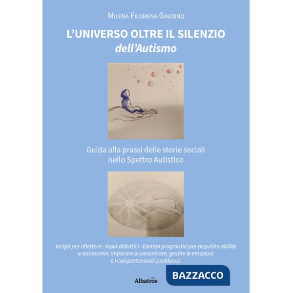 Universo oltre il silenzio dell'autismo. Guida alla prassi delle storie sociali nello spettro autistico (L')