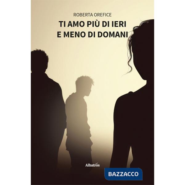 Ti amo più di ieri e meno di domani