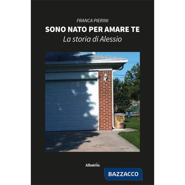 Sono nato per amare te. La storia di Alessio