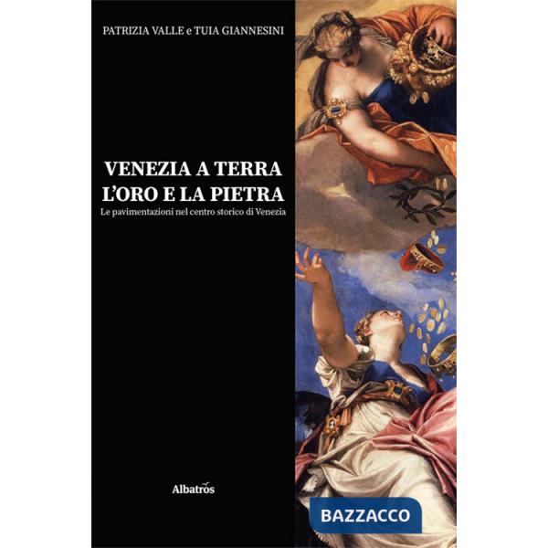 Venezia a terra, l'oro e la pietra. Le pavimentazioni nel centro storico di Venezia