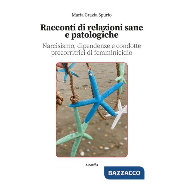 Racconti di relazioni sane e patologiche. Narcisismo, dipendenze e condotte precorritrici di femminicidio