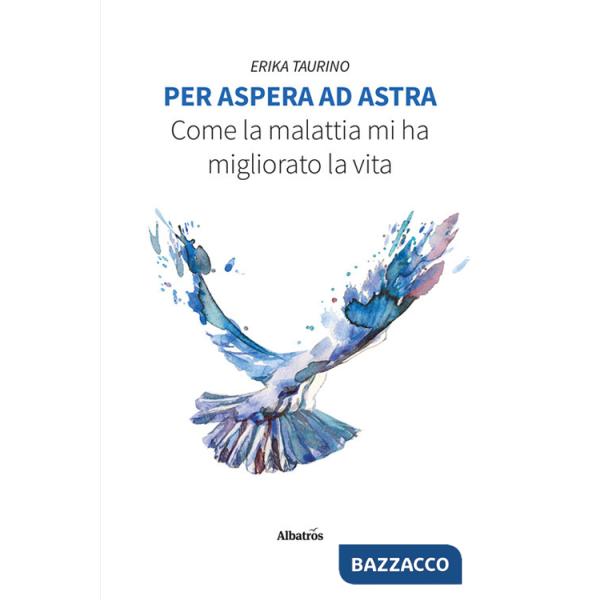 Per aspera ad astra. Come la malattia mi ha migliorato la vita