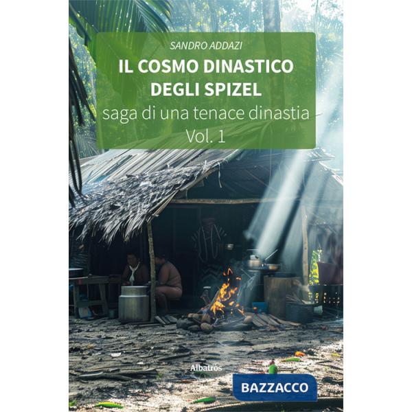 Cosmo dinastico degli Spizel. Saga di una tenace dinastia (Il)