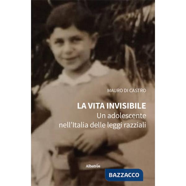 Vita invisibile. Un adolescente nell'Italia delle leggi razziali (La)