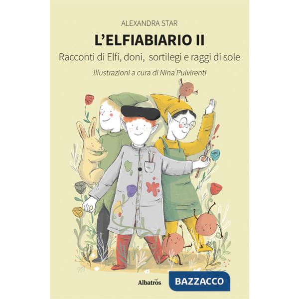Elfiabiario. Racconti di elfi, doni, sortilegi e raggi di sole (L'). Vol. 2