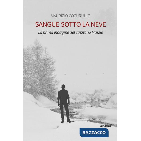 Sangue sotto la neve. La prima indagine del capitano Marzio