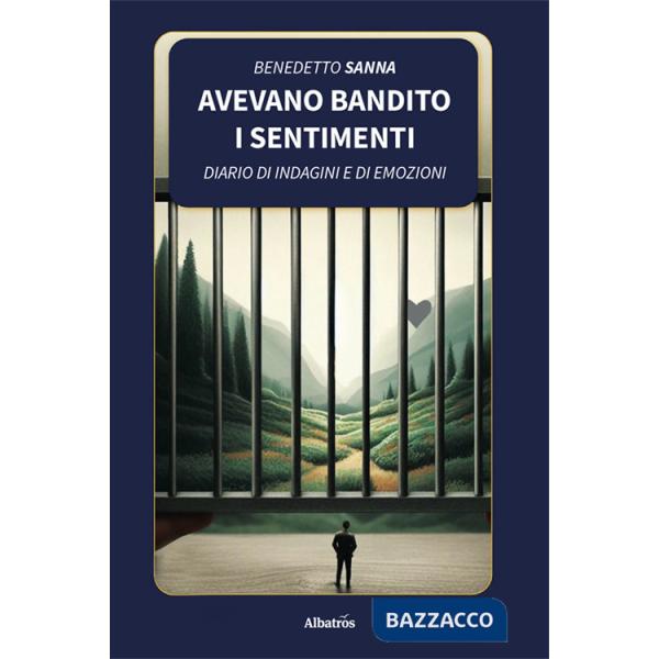 Avevano bandito i sentimenti. Diario di indagini e di emozioni