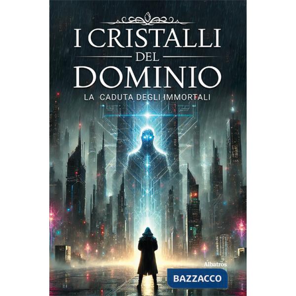 Cristalli del dominio. La caduta degli immortali (I). Vol. 1