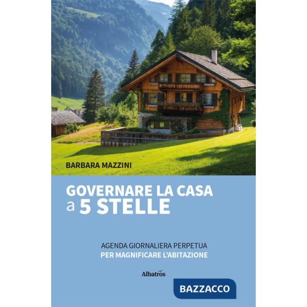 Governare la casa a 5 stelle. Agenda giornaliera perpetua per magnificare l'abitazione