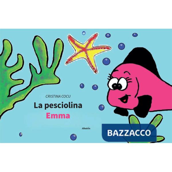 Pesciolina Emma. Ediz. illustrata (La)