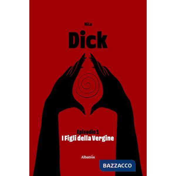 Dick. Vol. 1: I figli della vergine