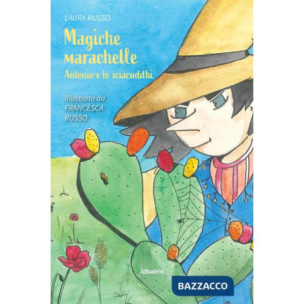Magiche marachelle. Antonio e lo sciacuddhi. Ediz. a colori