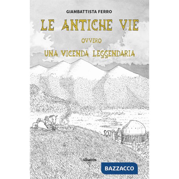Antiche vie ovvero una vicenda leggendaria (Le)