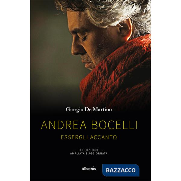 Andrea Bocelli. Essergli accanto. Ediz. ampliata