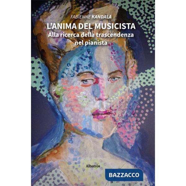 Anima del musicista. Alla ricerca della trascendenza nel pianista (L')